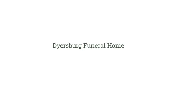 Dyersburg Funeral Home - Main Office Obituaries & Services In Dyersburg,